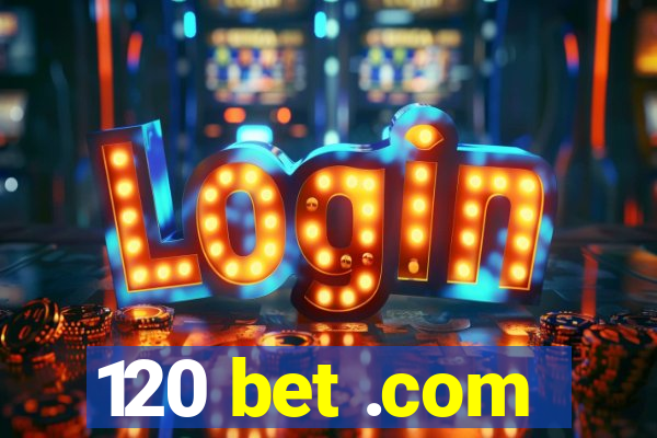 120 bet .com